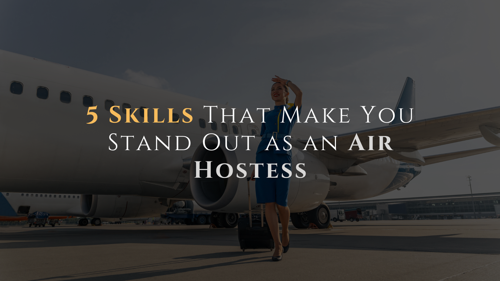 5 Skills That Make You Stand Out as an Air Hostess
