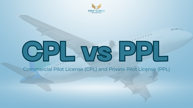 Difference Between Commercial Pilot License (CPL) and Private Pilot License (PPL)
