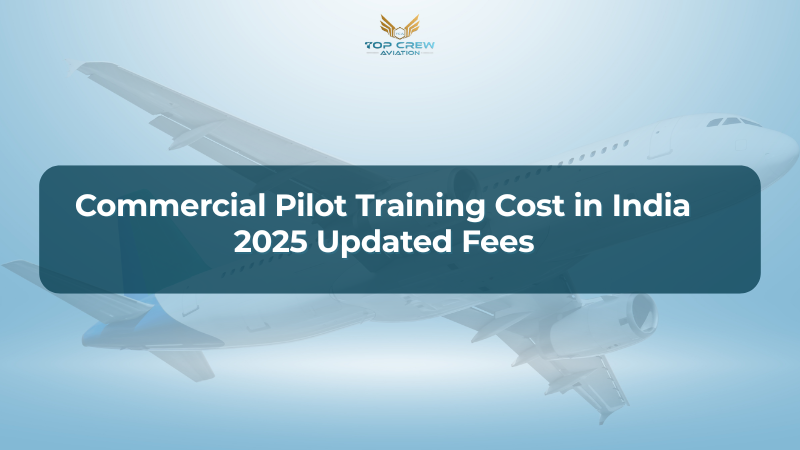 Commercial Pilot Training Cost in India – 2025 Updated Fees
