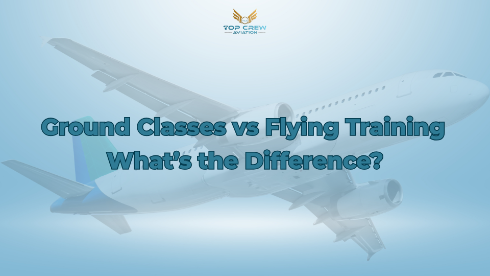 Ground Classes vs Flying Training – What’s the Difference