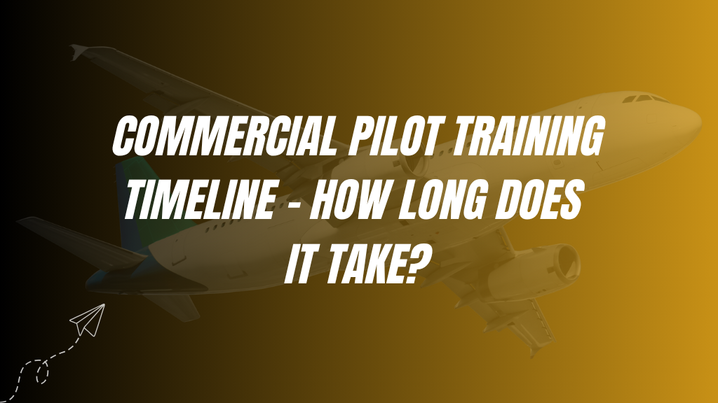 Commercial Pilot Training Timeline – How Long Does It Take?