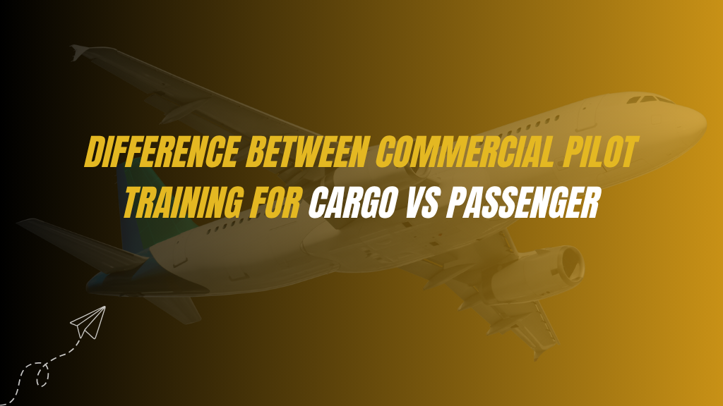 Difference Between Commercial Pilot Training for Cargo vs Passenger